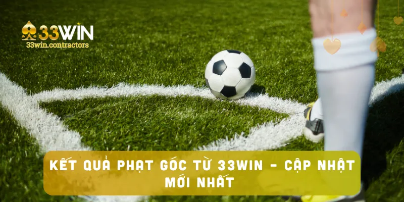 Kết Quả Phạt Góc Từ 33win – Cập Nhật Mới Nhất