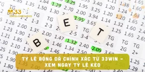 Tỷ Lệ Bóng Đá Chính Xác Từ 33win – Xem Ngay Tỷ Lệ Kèo